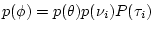 $p(\phi) =
p(\theta)p(\nu_i)P(\tau_i)$